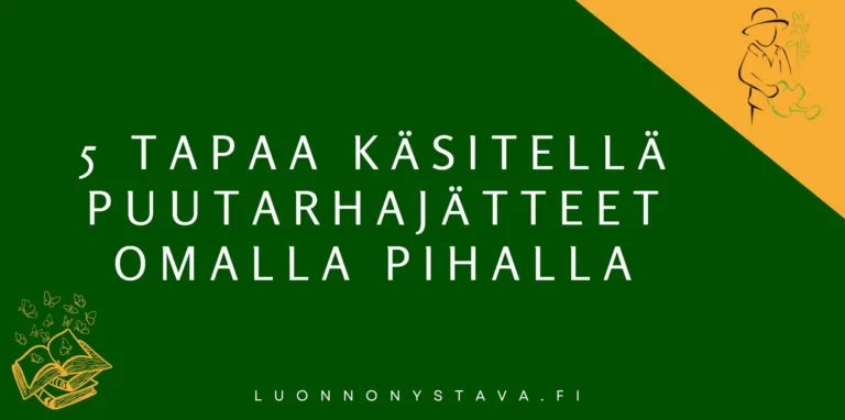 5 toimivaa tapaa käsitellä puutarhajätteet omalla pihalla