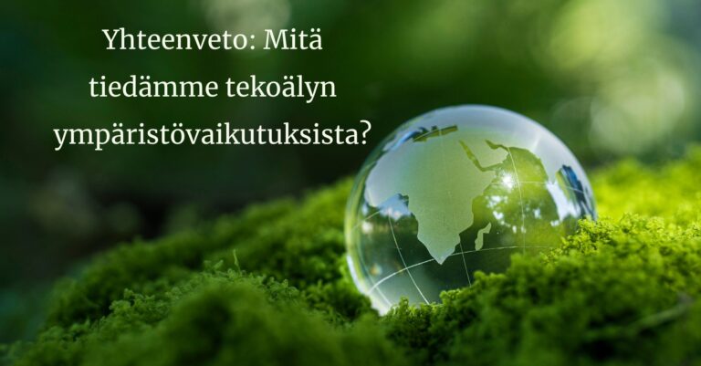Mitä tekoälyn ympäristövaikutuksista oikeasti tiedetään? – Yhteenveto ja käytännön valinnat